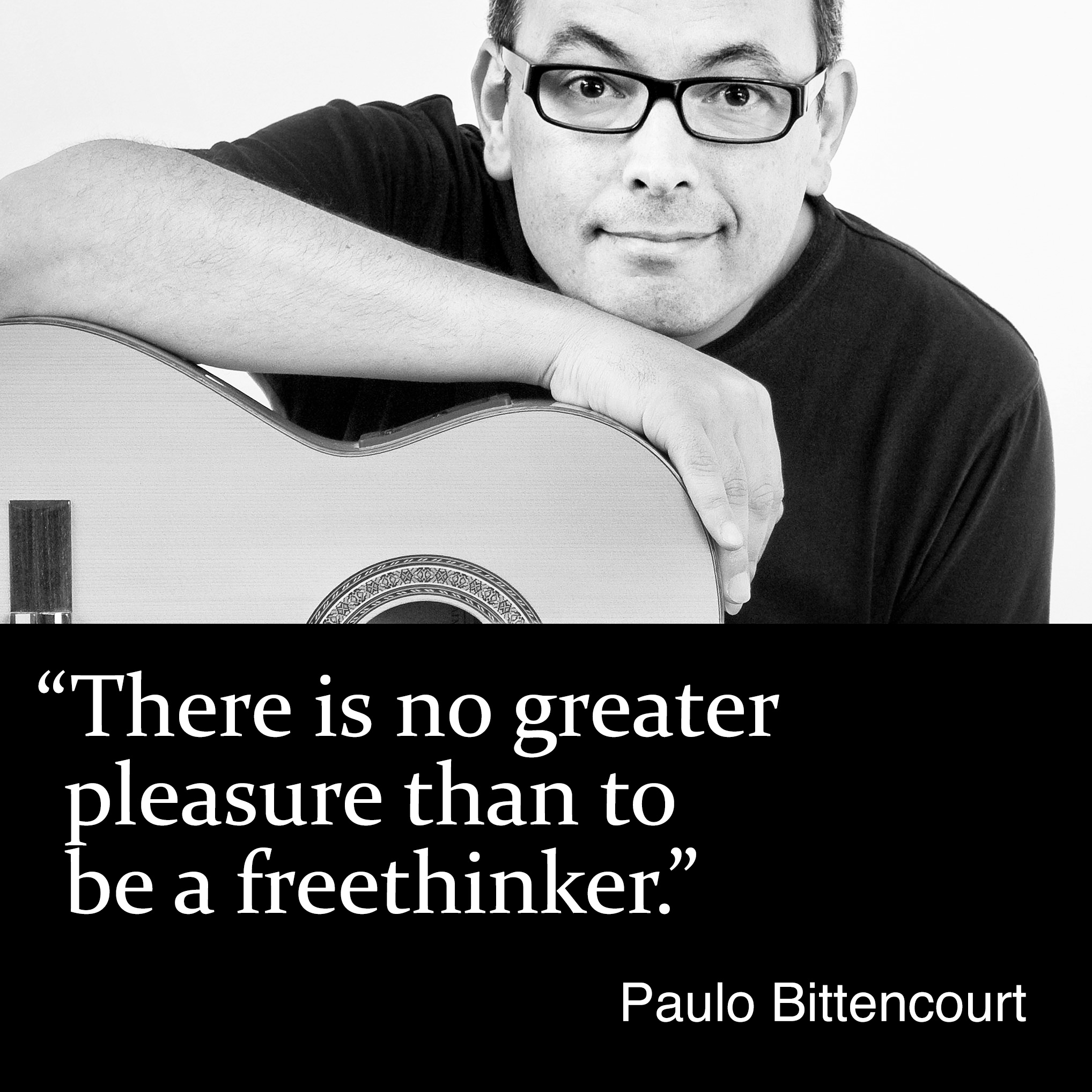 “There is no greater pleasure than to be a freethinker.” (Quote by Paulo Bittencourt)